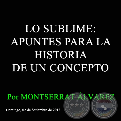 LO SUBLIME: APUNTES PARA LA HISTORIA DE UN CONCEPTO - Por MONTSERRAT ÁLVAREZ - Domingo, 02 de Setiembre de 2013 